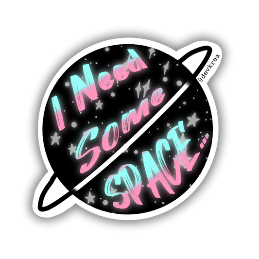 I need Space Sticker | 3" | Deviant Kreations - Deviantkreations - cool, cute, devkrea, gift, laptop, mental health, skateboard, space, sticker, Stickers, vinyl, waterbottle