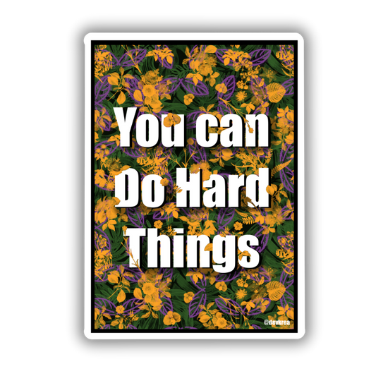 You Can Do Hard Things | 3" | Deviant Kreations - Deviantkreations - cute, devkrea, gift, laptop, mental health, self love, skateboard, sticker, Stickers, uv resistant, vinyl, waterbottle, waterproof