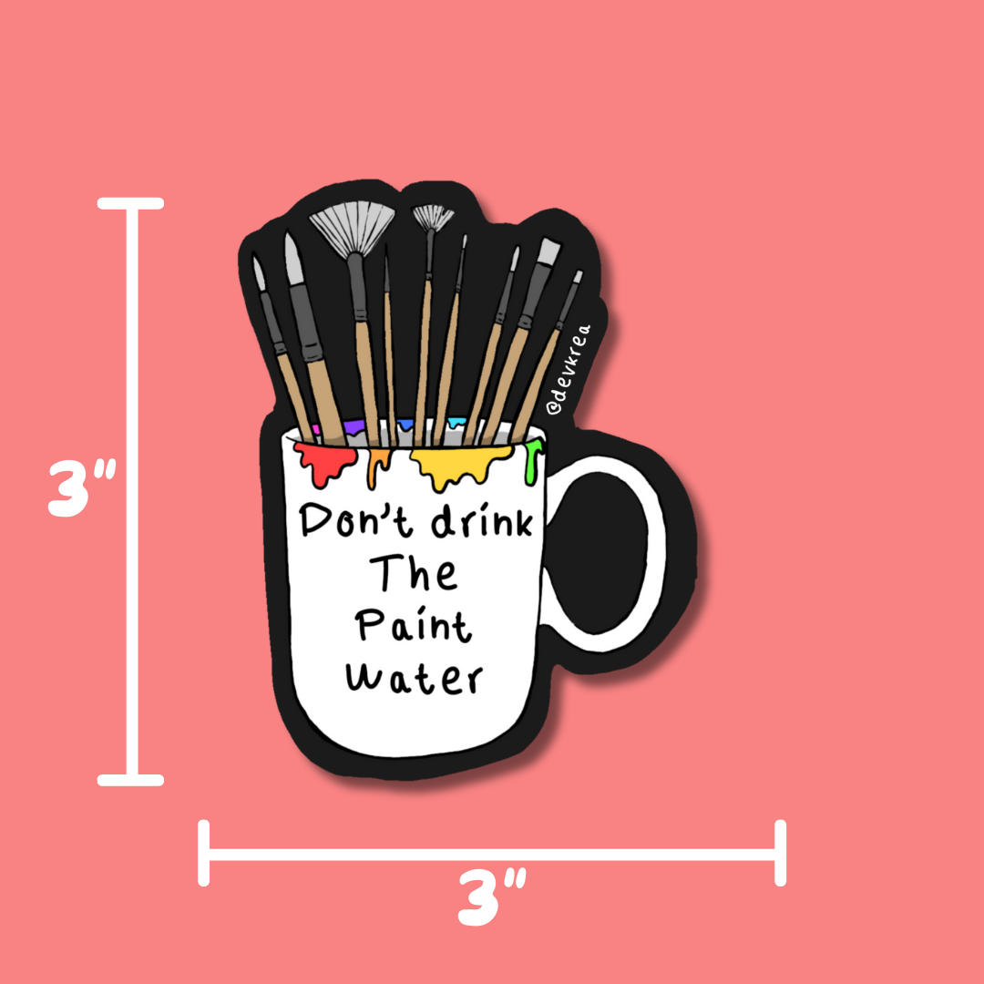 Don't Drink the Paint Water 3" Magnet | Deviant Kreations