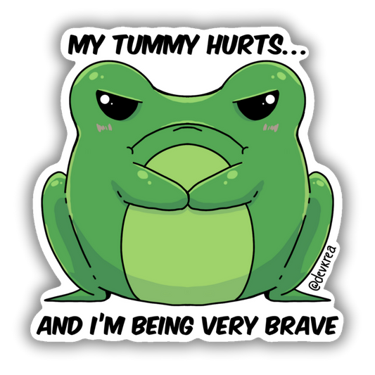 Tummy Hurts And im Brave 3" Vinyl Sticker | Deviant Kreations - Deviantkreations - frog, sticker, Stickers, tummy ache