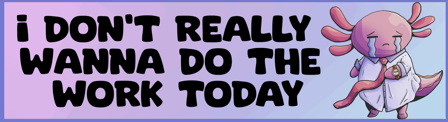 Don't want to work | 3"x10" Matte Bumper Sticker | Deviant Kreations