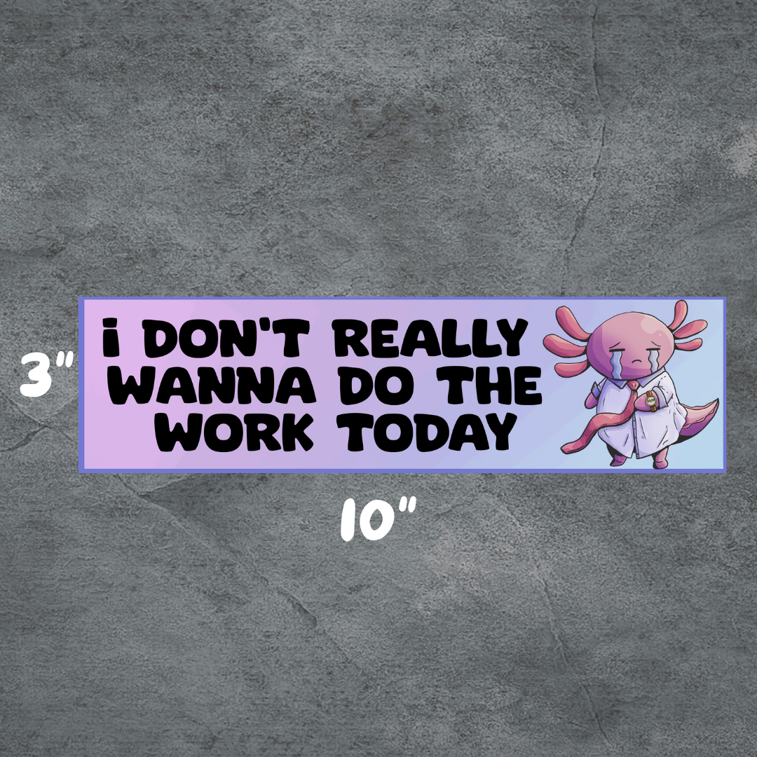 Don't want to work | 3"x10" Matte Bumper Sticker | Deviant Kreations