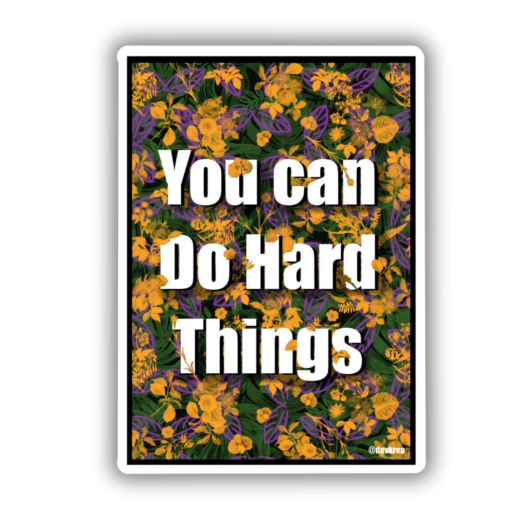 You Can Do Hard Things | 3" | Deviant Kreations - Deviantkreations - cute, devkrea, gift, laptop, mental health, self love, skateboard, sticker, Stickers, uv resistant, vinyl, waterbottle, waterproof