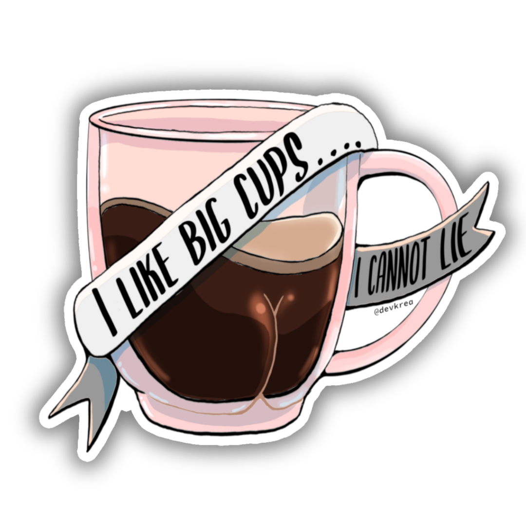I Like Big Cups... Sticker | Deviant Kreations - Deviantkreations - coffee, Coffee Sticker, devkrea, funny, gift, handmade, laptop, pun, skateboard, sticker, Stickers, waterbottle