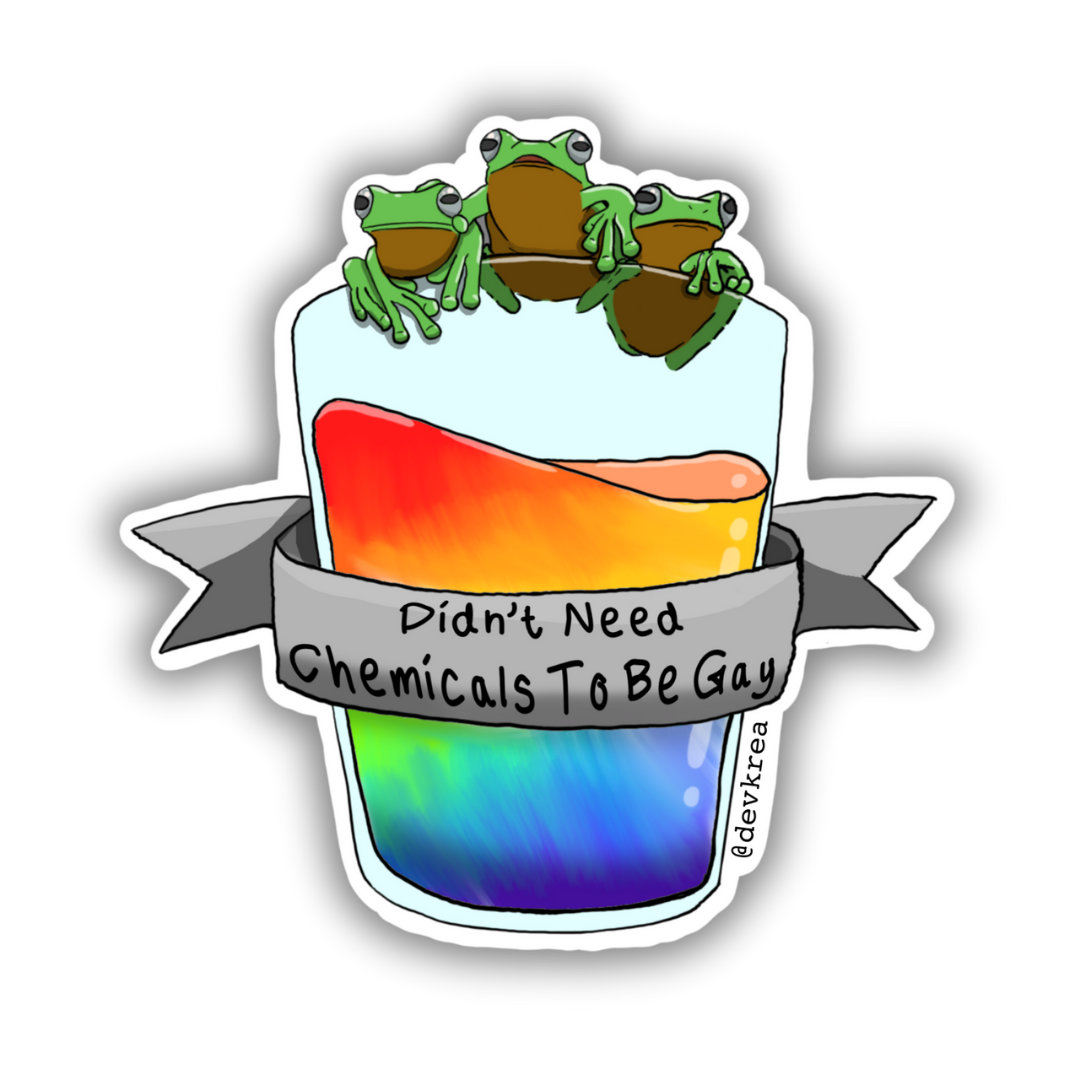Didn't Need Chemicals Sticker | 3" | Deviant Kreations - Deviantkreations - frog, gay, lgbtq, Pride, queer, sticker, Stickers