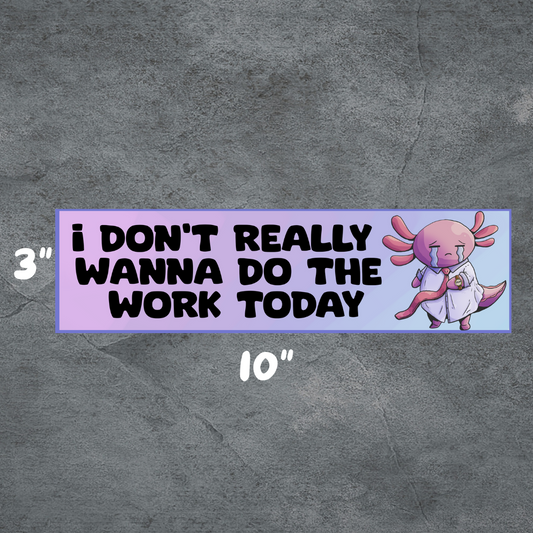 Don't want to work | 3"x10" Matte Bumper Sticker | Deviant Kreations