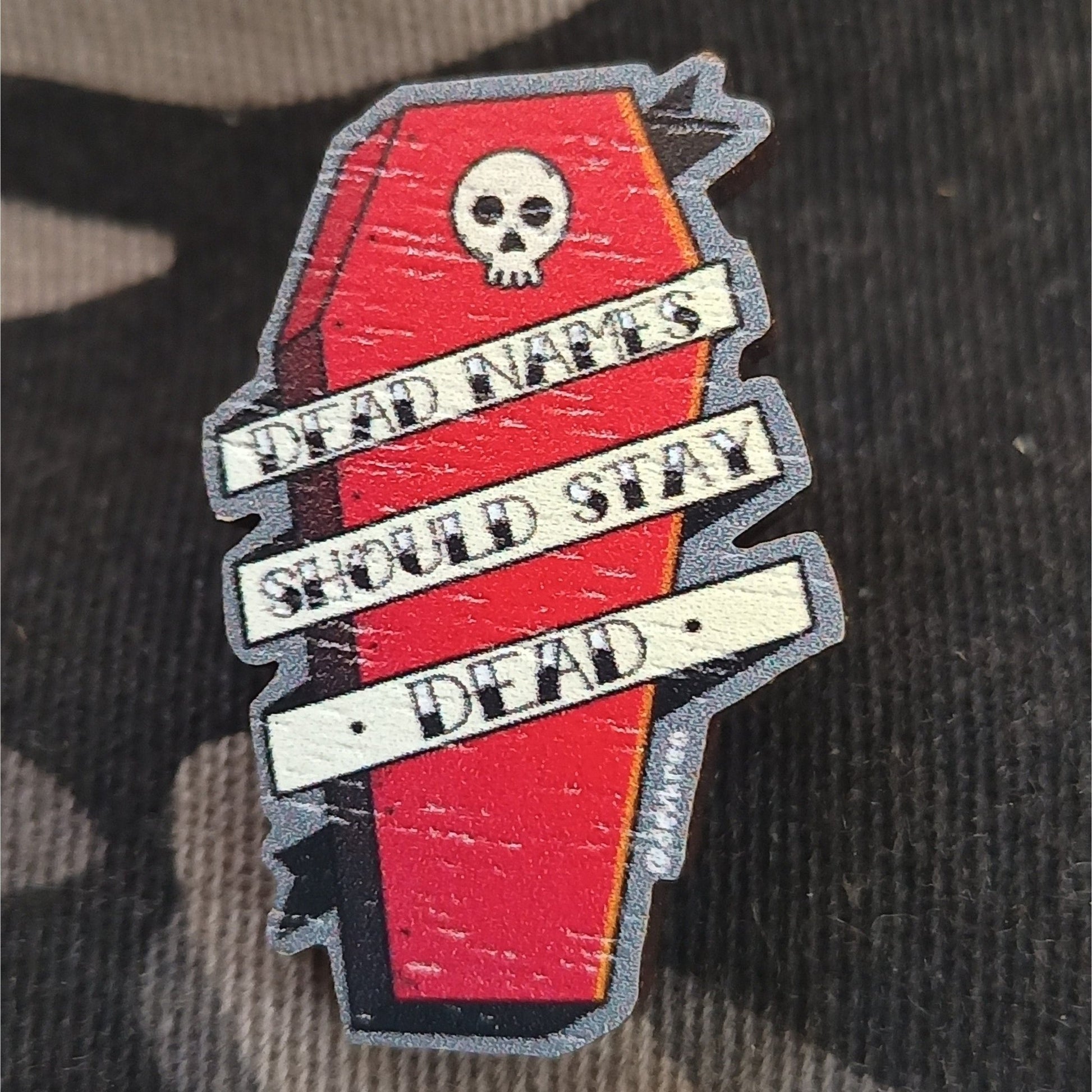 Dead Names | Wooden Pin 1.5" | Deviant Kreations - Deviantkreations
