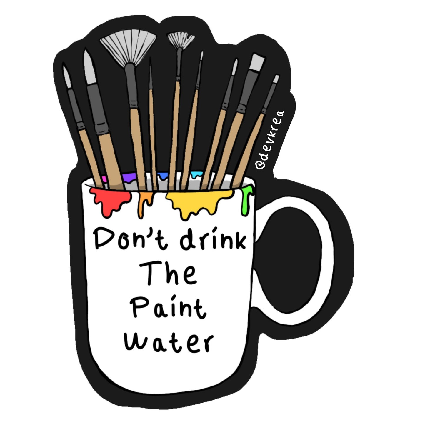 Don't Drink the Paint Water 3" Magnet | Deviant Kreations - Deviantkreations