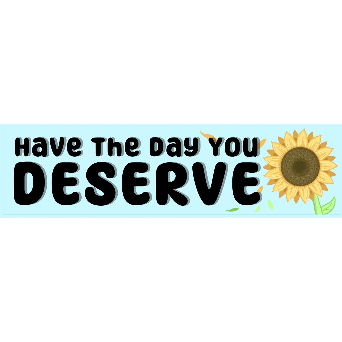 Have the Day you Deserve Bumper-Sticker | 3"x11" | Deviant Kreations - Deviantkreations
