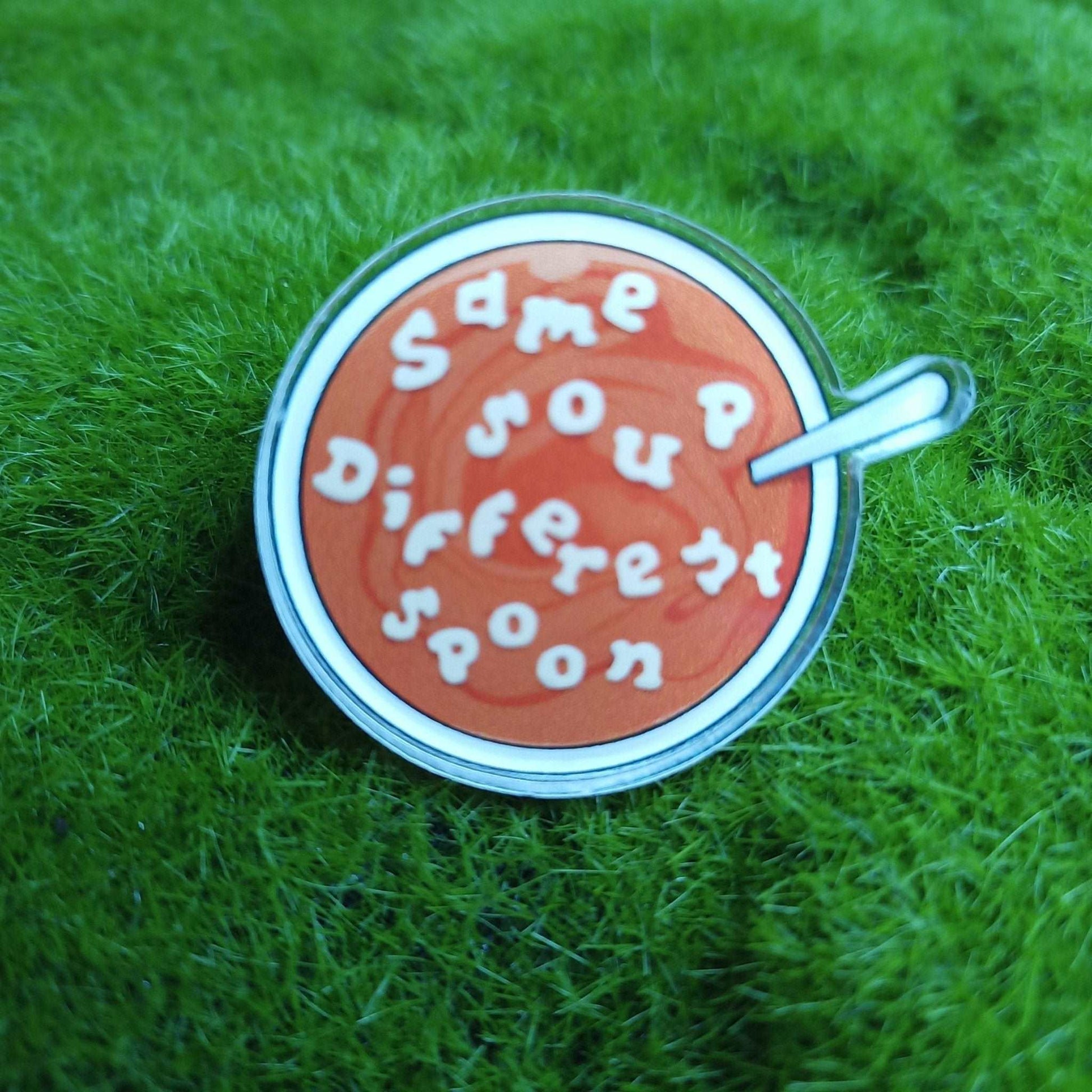 Same Soup Different Spoon Acrylic Pin | DevKrea - Deviantkreations